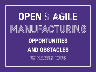 Open & agile manufacturing : opportunities and obstacles