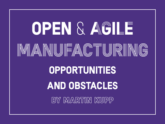 Open & agile manufacturing : opportunities and obstacles